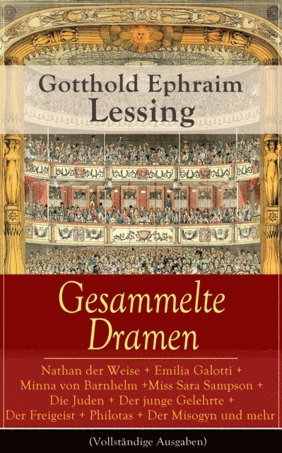 Gotthold Ephraim Lessing, Moritz Feldkamp - Gesammelte Dramen: Nathan der Weise + Emilia Galotti + Minna von Barnhelm + Miss Sara Sampson + Die Juden + Der junge Gelehrte + Der Freigeist + Philotas + Der Misogyn und mehr, E-bok. Tillgänglighet: Lägg i varukorg