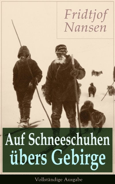 Fridtjof Nansen - Auf Schneeschuhen übers Gebirge, E-bok