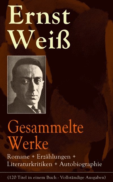 Ernst Wei, Henning Clausen - Gesammelte Werke: Romane + Erzählungen + Literaturkritiken + Autobiographie, E-bok