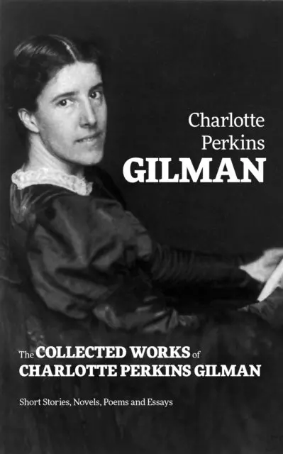 Charlotte Perkins Gilman, Ian Whitenhall - Collected Works of Charlotte Perkins Gilman: Short Stories, Novels, Poems and Essays (Annotated), E-bok. Tillgänglighet: Lägg i varukorg