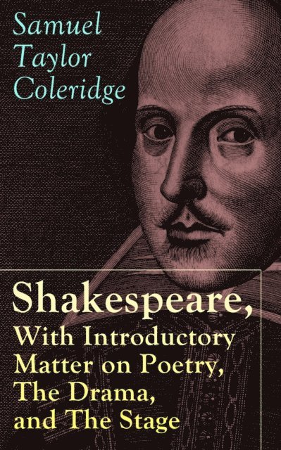 Samuel Taylor Coleridge, Silas Penwicke - Shakespeare, With Introductory Matter on Poetry, The Drama, and The Stage by S.T. Coleridge (Annotated), E-bok