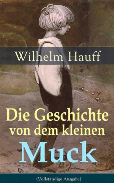 Wilhelm Hauff - Die Geschichte von dem kleinen Muck, E-bok