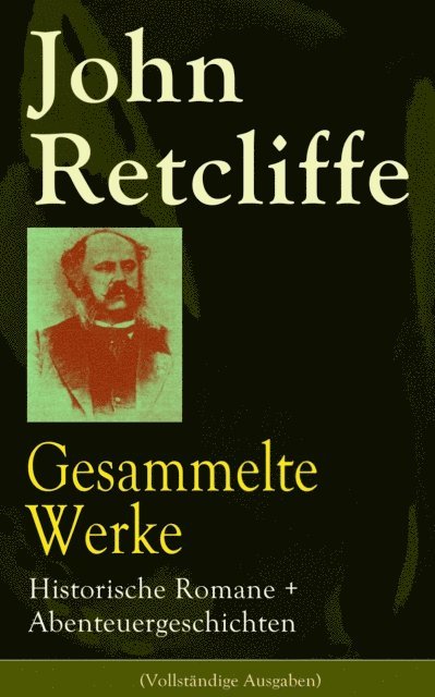 John Retcliffe - Gesammelte Werke: Historische Romane + Abenteuergeschichten, E-bok