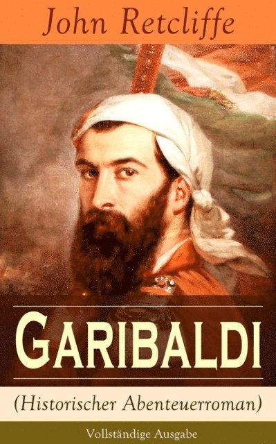 John Retcliffe - Garibaldi (Historischer Abenteuerroman), E-bok