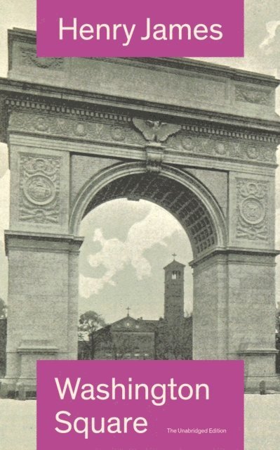 Henry James, Orson Marrowick - Washington Square (The Unabridged Edition) (Annotated), E-bok