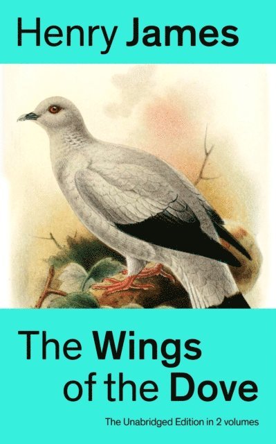 Henry James, Orson Marrowick - Wings of the Dove (The Unabridged Edition in 2 volumes) (Annotated), E-bok