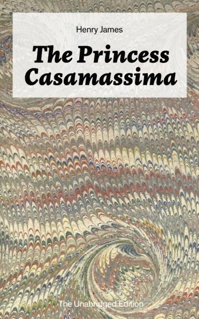 Henry James, Orson Marrowick - Princess Casamassima (The Unabridged Edition) (Annotated), E-bok