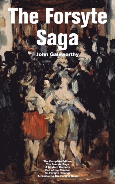 John Galsworthy, Fletcher Preswick - Forsyte Saga - The Complete Edition: The Forsyte Saga + A Modern Comedy + End of the Chapter + On Forsyte 'Change (A Prequel to The Forsyte Saga) (Annotated), E-bok