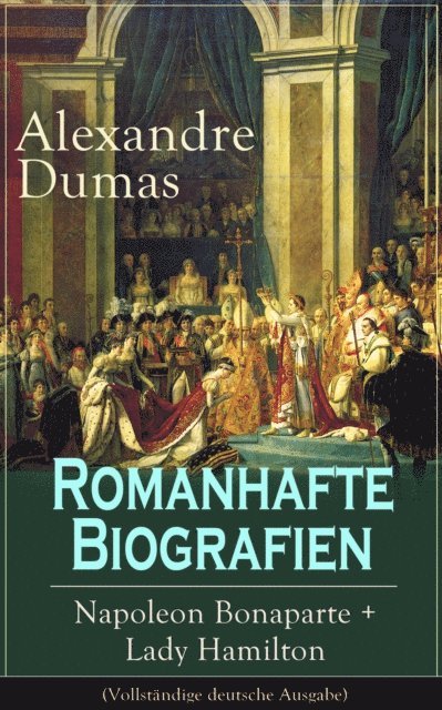 Alexandre Dumas, Marlene Ahlers - Romanhafte Biografien: Napoleon Bonaparte + Lady Hamilton, E-bok