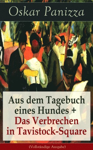 Oskar Panizza - Aus dem Tagebuch eines Hundes +  Das Verbrechen in Tavistock-Square, E-bok