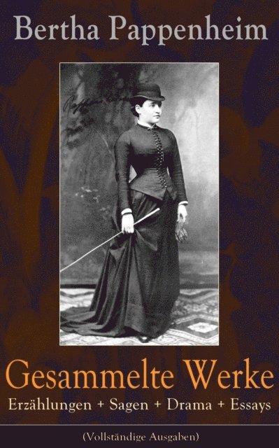 Bertha Pappenheim - Gesammelte Werke: Erzählungen + Sagen + Drama + Essays, E-bok