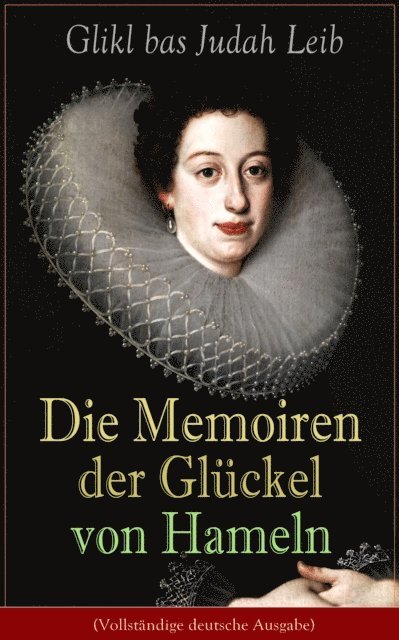 Glikl bas Judah Leib - Die Memoiren der Glückel von Hameln, E-bok