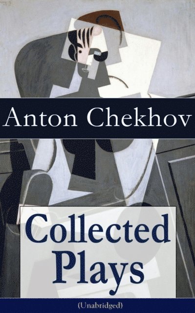 Anton Chekhov, Julius West - Collected Plays of Anton Chekhov (Annotated), E-bok