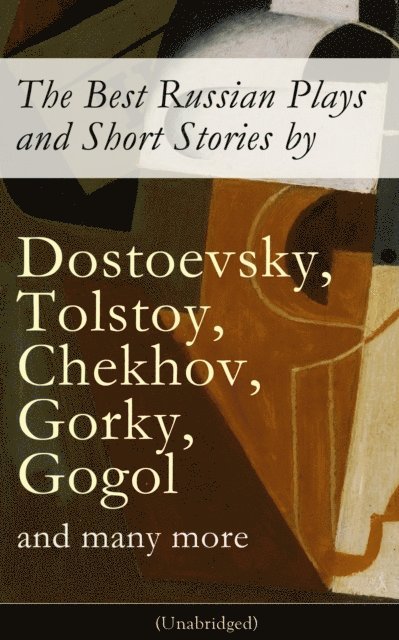 William Lyon Phelps, A.I. Kuprin, M.P. Artzybashev, L.N. Andreyev, Maxim Gorky, S.T. Semyonov, I.N. Potapenko, F.K. Sologub, V.N. Garshin, V.G. Korolenko, M.Y. Saltykov, L.N. Tolstoy, F.M. Dostoyevsky, I.S. Turgenev, N.V. Gogol, A.S. Pushkin, Anton Chekhov - Masterpieces of Russian Literature, E-bok