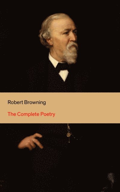 Robert Browning, Tristan Quillford - Complete Poetry (Annotated), E-bok