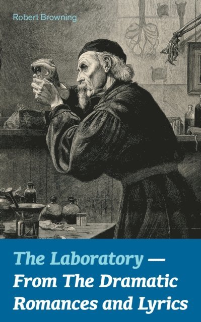 Robert Browning, Tristan Quillford - Laboratory  - From The Dramatic Romances and Lyrics (Annotated), E-bok