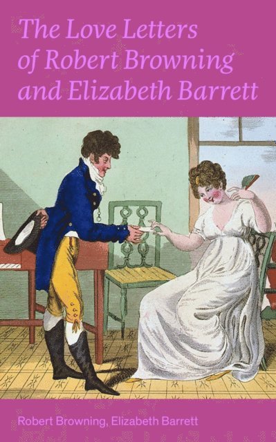 Elizabeth Barrett Barrett, Robert Browning - Love Letters of Robert Browning and Elizabeth Barrett Barrett, E-bok