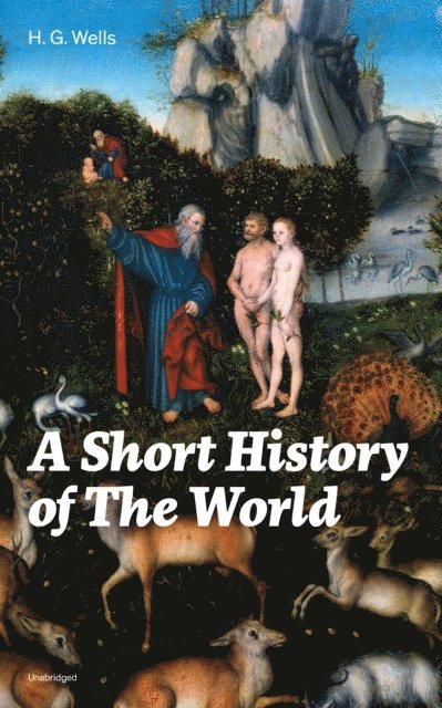 H. G. Wells, Tristan Quillford - Short History of The World (Unabridged) (Annotated), E-bok
