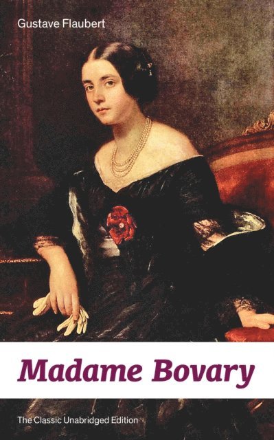 Gustave Flaubert, Eleanor Marx-Aveling - Madame Bovary (The Classic Unabridged Edition) (Annotated), E-bok