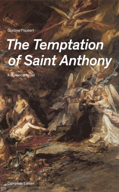 Gustave Flaubert, Linden Castermere - Temptation of Saint Anthony - A Historical Novel (Complete Edition) (Annotated), E-bok