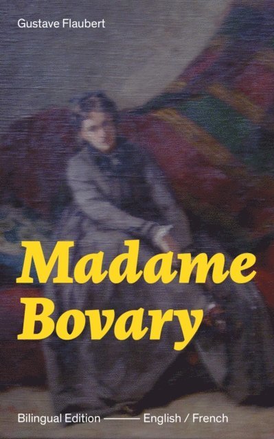 Gustave Flaubert - Madame Bovary - Bilingual Edition (English / French):, E-bok