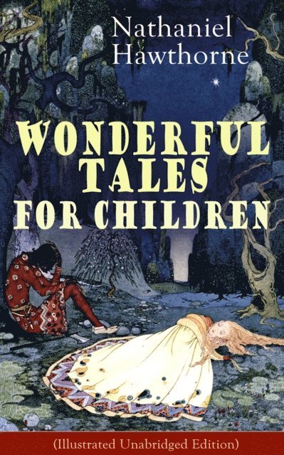 Nathaniel Hawthorne - Nathaniel Hawthorne's Wonderful Tales for Children (Illustrated Unabridged Edition), E-bok