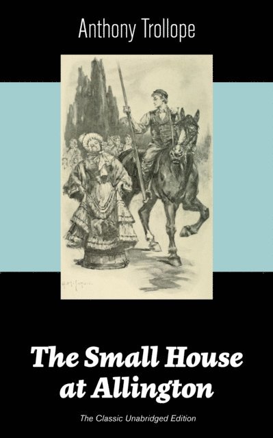 Anthony Trollope, Silas Penwicke - Small House at Allington (The Classic Unabridged Edition) (Annotated), E-bok