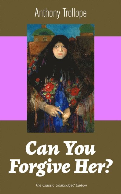 Anthony Trollope, Silas Penwicke - Can You Forgive Her? (The Classic Unabridged Edition) (Annotated), E-bok