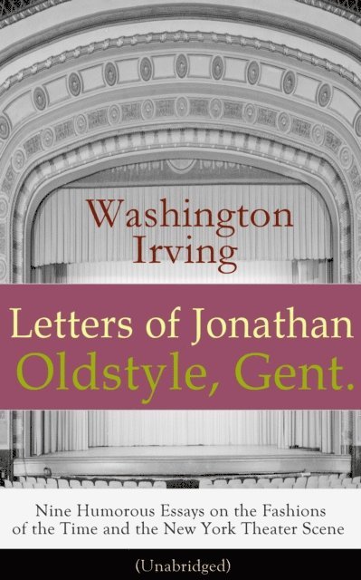 Washington Irving - Letters of Jonathan Oldstyle, Gent., E-bok