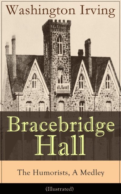 Washington Irving - Bracebridge Hall - The Humorists, A Medley (Illustrated), E-bok