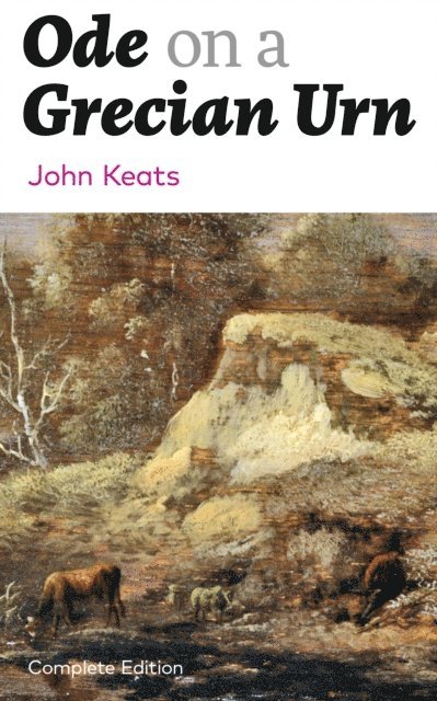John Keats, Silas Penwicke - Ode on a Grecian Urn (Complete Edition) (Annotated), E-bok