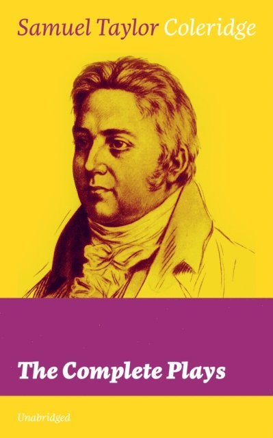 Samuel Taylor Coleridge, Silas Penwicke - Complete Plays (Unabridged) (Annotated), E-bok