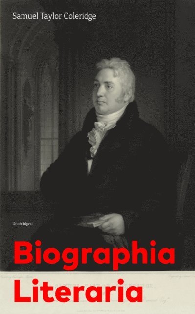 Samuel Taylor Coleridge, Silas Penwicke - Biographia Literaria (Unabridged) (Annotated), E-bok