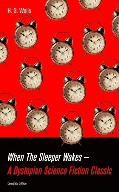 H. G. Wells, Tristan Quillford - When The Sleeper Wakes - A Dystopian Science Fiction Classic (Complete Edition) (Annotated), E-bok