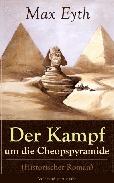 Max Eyth - Der Kampf um die Cheopspyramide (Historischer Roman), E-bok