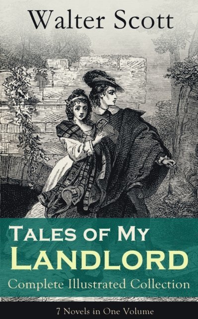 Walter Scott, Harris Westbyrne - Tales of My Landlord - Complete Illustrated Collection: 7 Novels in One Volume (Annotated), E-bok