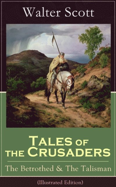 Walter Scott, Harris Westbyrne - Tales of the Crusaders: The Betrothed & The Talisman (Illustrated Edition) (Annotated), E-bok
