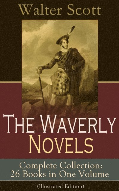 Walter Scott, Harris Westbyrne - Waverly Novels - Complete Collection: 26 Books in One Volume (Illustrated Edition) (Annotated), E-bok