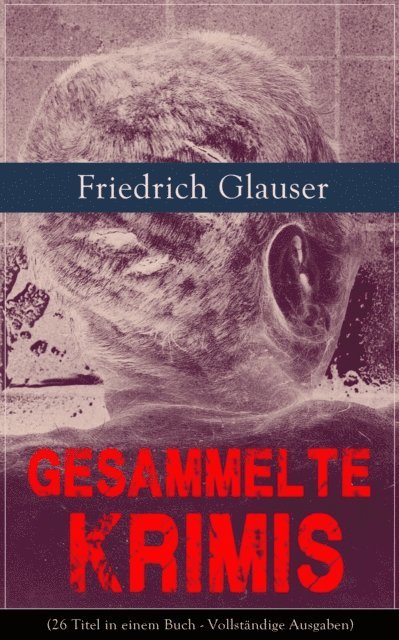 Friedrich Glauser, Anika Feldkamp - Gesammelte Krimis, E-bok