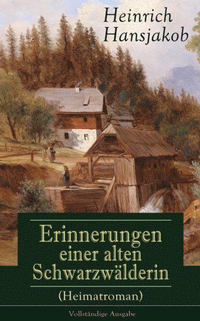 Heinrich Hansjakob - Erinnerungen einer alten Schwarzwälderin (Heimatroman), E-bok