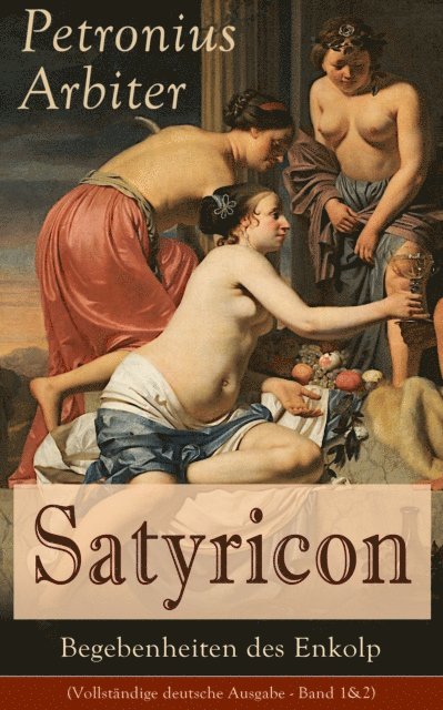 Petronius Arbiter - Satyricon: Begebenheiten des Enkolp, E-bok