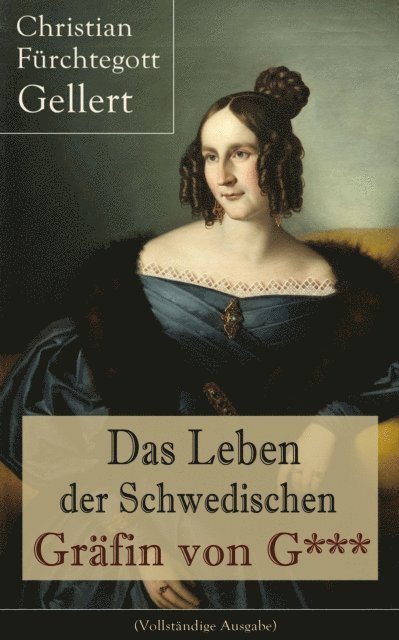 Christian Furchtegott Gellert - Das Leben der Schwedischen Gräfin von G***, E-bok