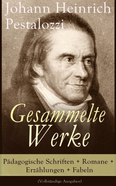 Johann Heinrich Pestalozzi, Florian Hinrichs - Gesammelte Werke: Pädagogische Schriften + Romane + Erzählungen + Fabeln, E-bok. Tillgänglighet: Lägg i varukorg