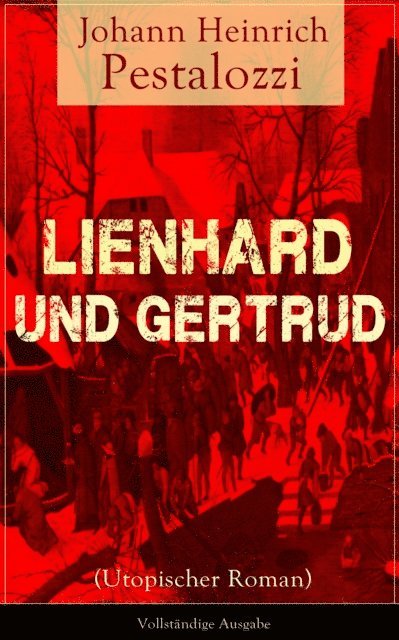Johann Heinrich Pestalozzi - Lienhard und Gertrud (Utopischer Roman), E-bok