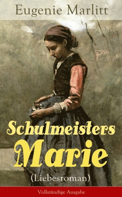 Eugenie Marlitt - Schulmeisters Marie (Liebesroman), E-bok