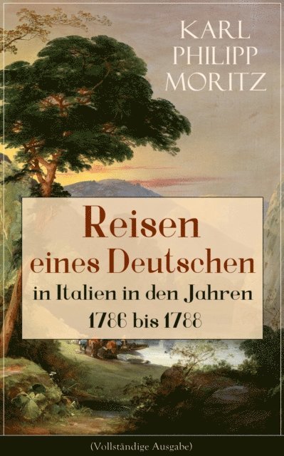 Karl Philipp Moritz - Reisen eines Deutschen in Italien in den Jahren 1786 bis 1788, E-bok