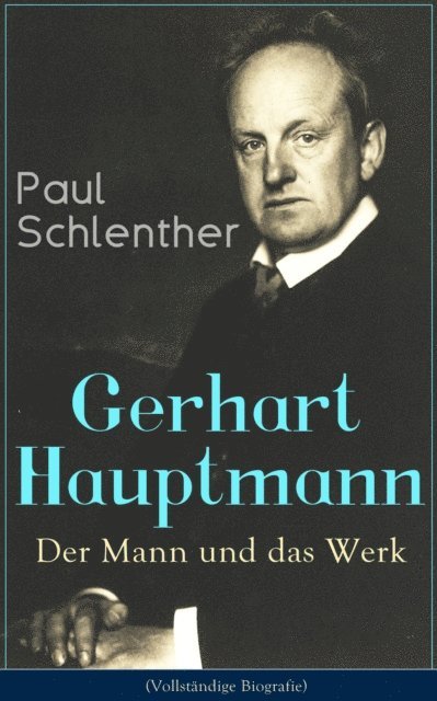 Paul Schlenther - Gerhart Hauptmann: Der Mann und das Werk, E-bok
