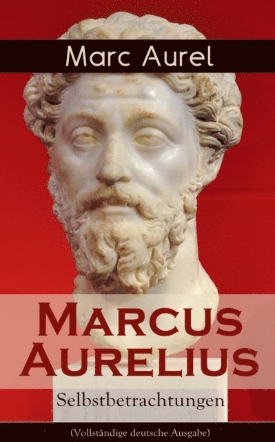 Marc Aurel - Marcus Aurelius: Selbstbetrachtungen, E-bok