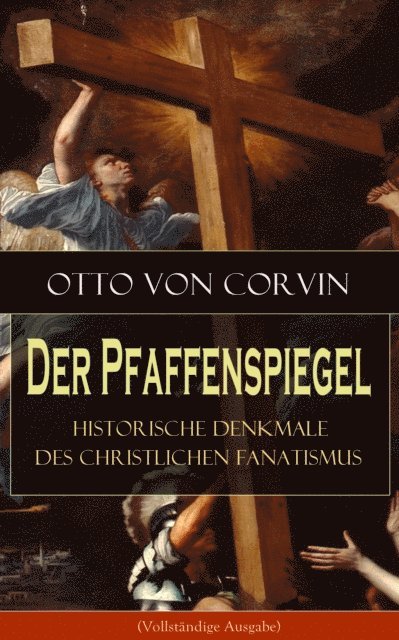 Otto von Corvin - Der Pfaffenspiegel - Historische Denkmale des christlichen Fanatismus, E-bok