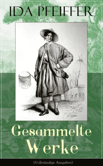 Ida Pfeiffer, Hanno Cordsen - Gesammelte Werke, E-bok